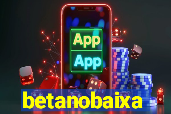 betanobaixa