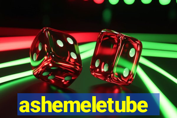 ashemeletube