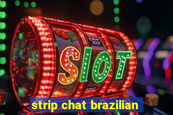 strip chat brazilian