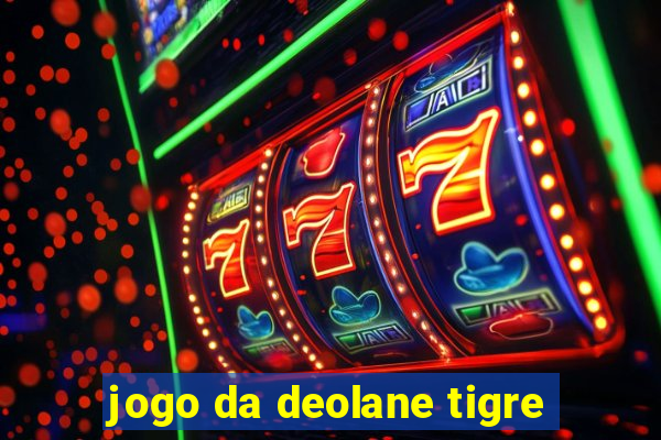 jogo da deolane tigre