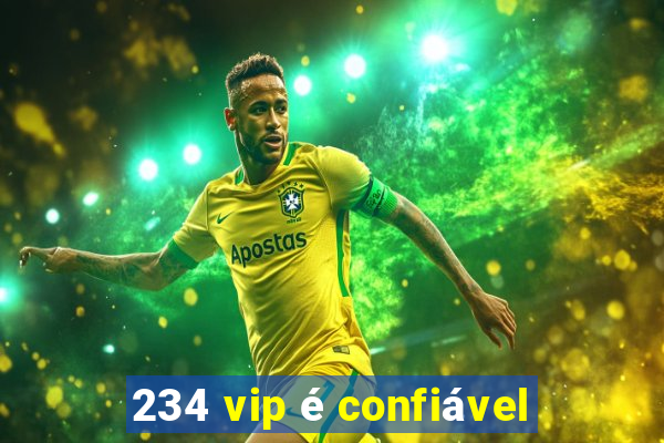 234 vip é confiável