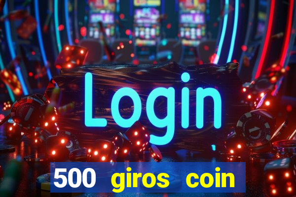 500 giros coin master grátis