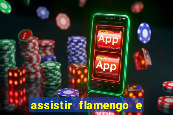assistir flamengo e grêmio multicanais