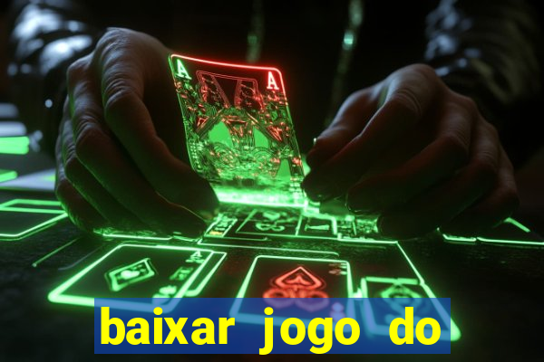 baixar jogo do tigrinho para ganhar dinheiro