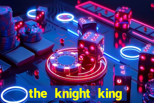 the knight king who returned with a god ptbr
