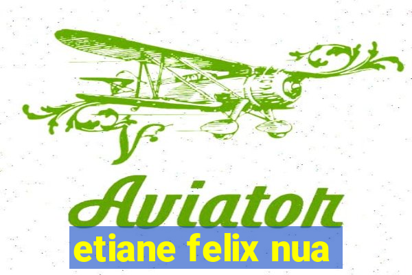 etiane felix nua
