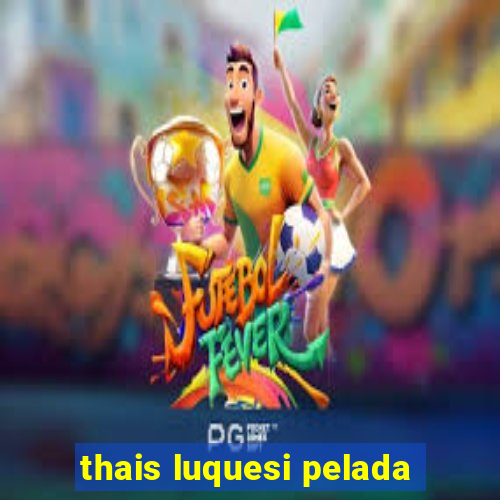 thais luquesi pelada