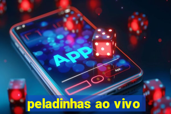peladinhas ao vivo