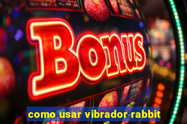 como usar vibrador rabbit