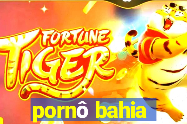pornô bahia