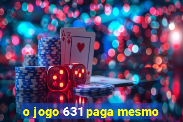 o jogo 631 paga mesmo