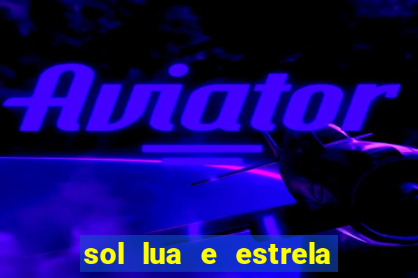 sol lua e estrela significado amizade significado sol e lua