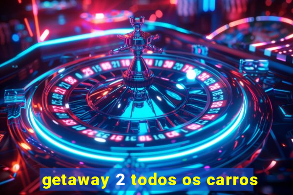 getaway 2 todos os carros
