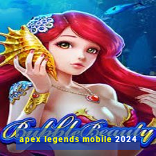 apex legends mobile 2024