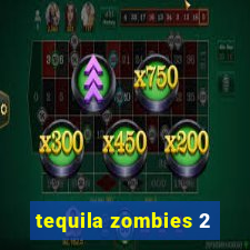 tequila zombies 2