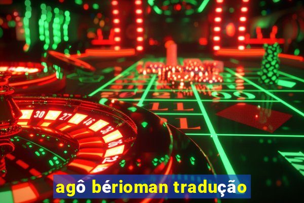 agô bérioman tradução
