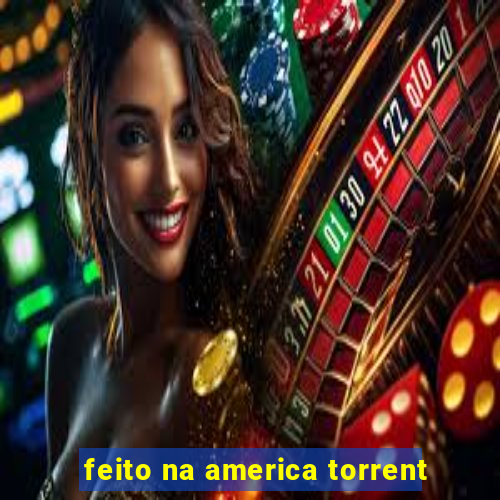 feito na america torrent