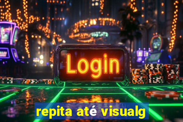repita até visualg