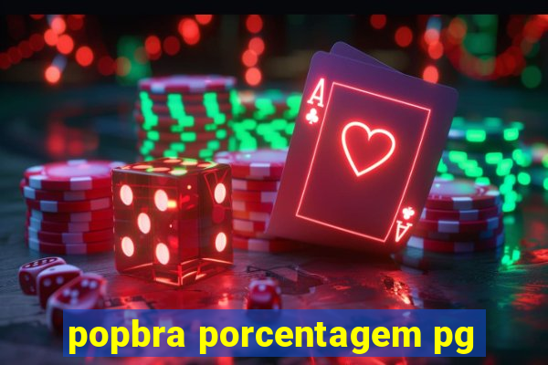 popbra porcentagem pg
