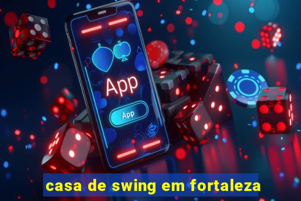 casa de swing em fortaleza