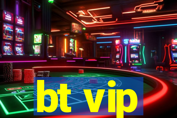 bt vip