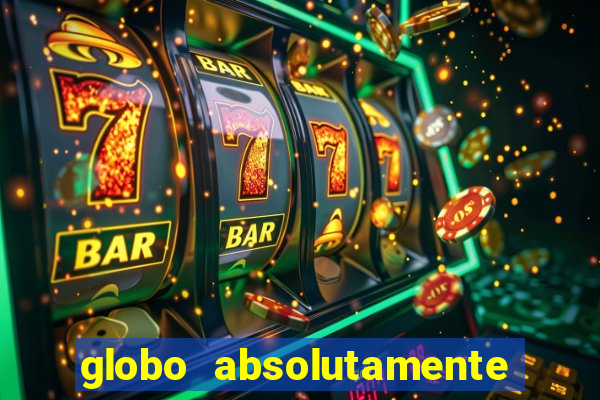 globo absolutamente tudo com