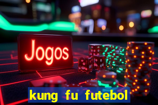kung fu futebol clube online