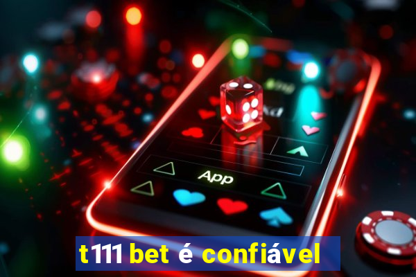 t111 bet é confiável