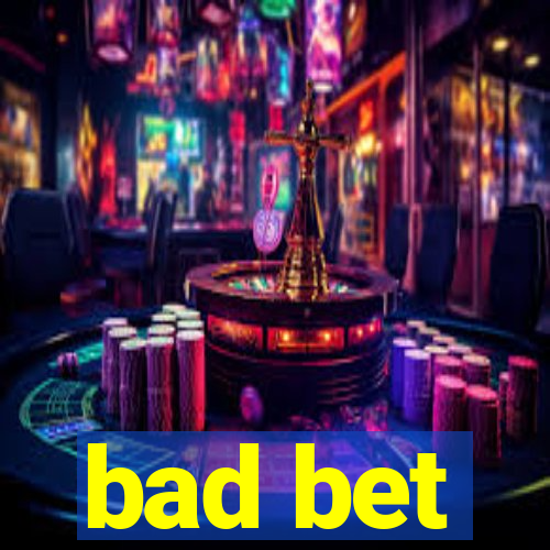 bad bet