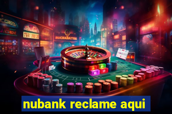 nubank reclame aqui