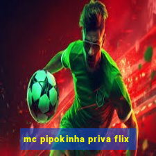 mc pipokinha priva flix