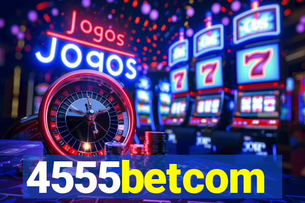 4555betcom