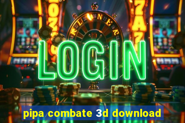 pipa combate 3d download