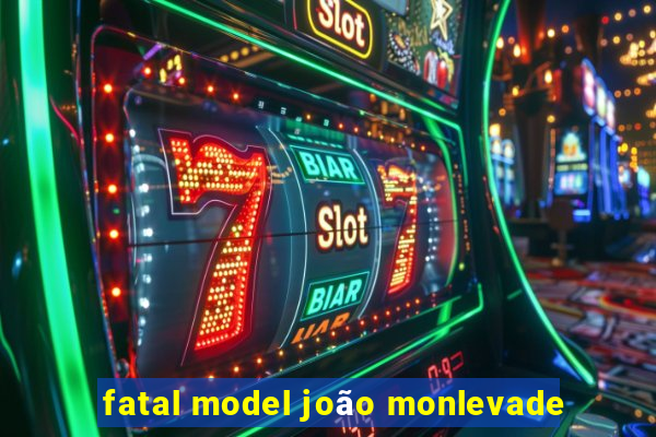 fatal model joão monlevade