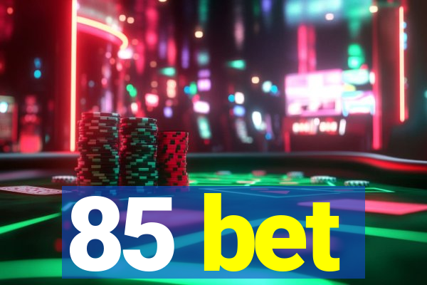 85 bet