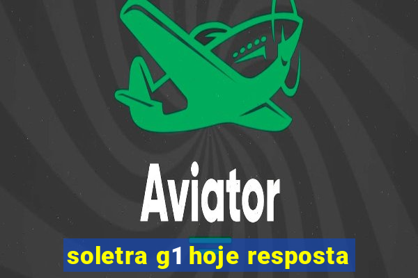 soletra g1 hoje resposta
