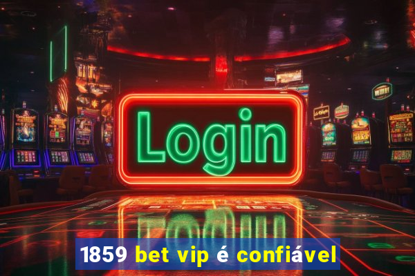1859 bet vip é confiável