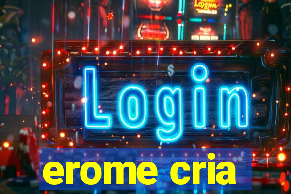 erome cria