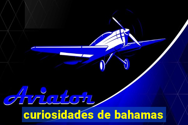 curiosidades de bahamas