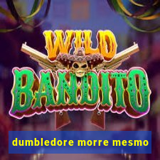 dumbledore morre mesmo