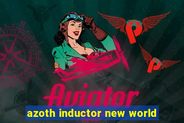 azoth inductor new world