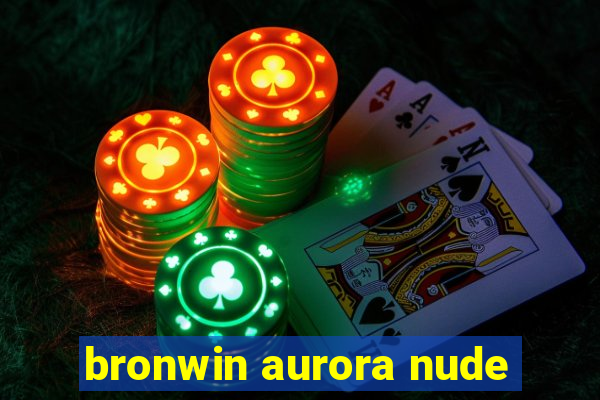 bronwin aurora nude
