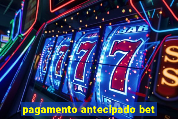 pagamento antecipado bet