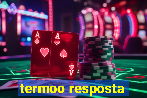 termoo resposta