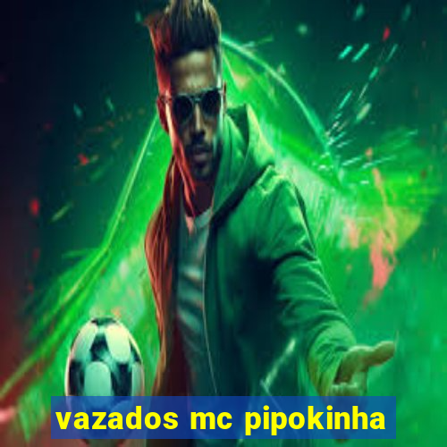 vazados mc pipokinha