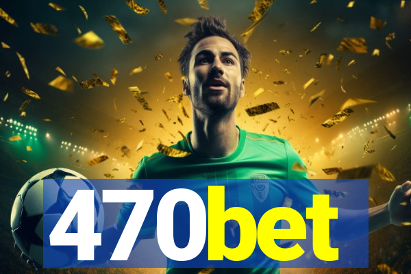 470bet