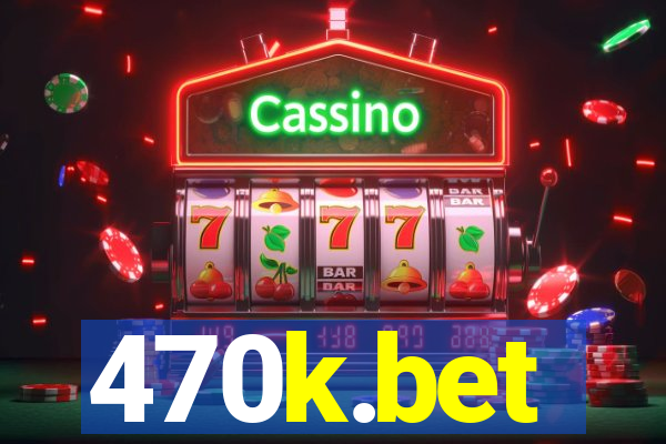 470k.bet