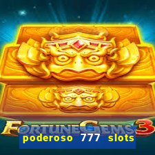 poderoso 777 slots paga mesmo