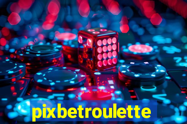 pixbetroulette