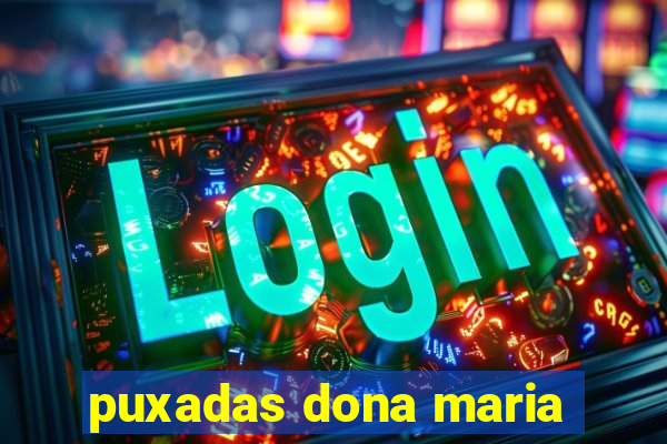 puxadas dona maria
